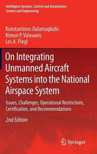 Cover image for On Integrating Unmanned Aircraft Systems into the National Airspace System: Issues, Challenges, Operational Restrictions, Certification, and Recommendations