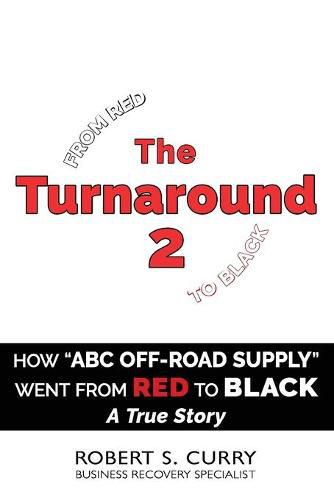 The Turnaround 2: How ABC Off-road Supply Went from Red to Black: A True Story