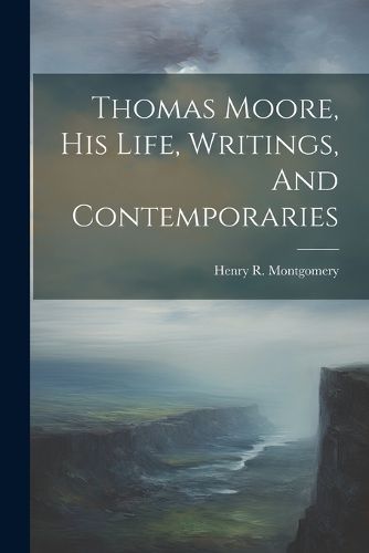 Cover image for Thomas Moore, His Life, Writings, And Contemporaries