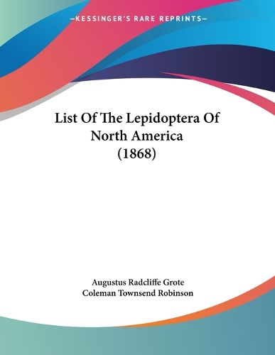 Cover image for List of the Lepidoptera of North America (1868)