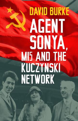 Cover image for Agent Sonya, MI5 and the Kuczynski Network