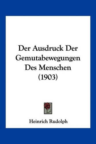 Cover image for Der Ausdruck Der Gemutabewegungen Des Menschen (1903)