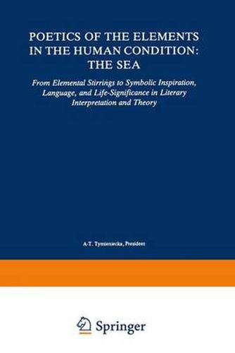 Cover image for Poetics of the Elements in the Human Condition: The Sea: From Elemental Stirrings to Symbolic Inspiration, Language, and Life-Significance in Literary Interpretation and Theory