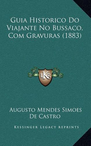 Cover image for Guia Historico Do Viajante No Bussaco, Com Gravuras (1883)