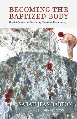 Cover image for Becoming the Baptized Body: Disability and the Practice of Christian Community