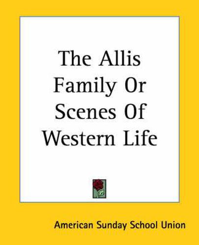 Cover image for The Allis Family Or Scenes Of Western Life