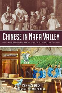 Cover image for Chinese in Napa Valley: The Forgotten Community That Built Wine Country