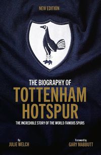 Cover image for The Biography of Tottenham Hotspur