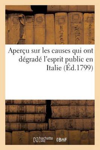 Cover image for Appercu Sur Les Causes Qui Ont Degrade l'Esprit Public En Italie, Et Sur Les Moyens de Le Relever