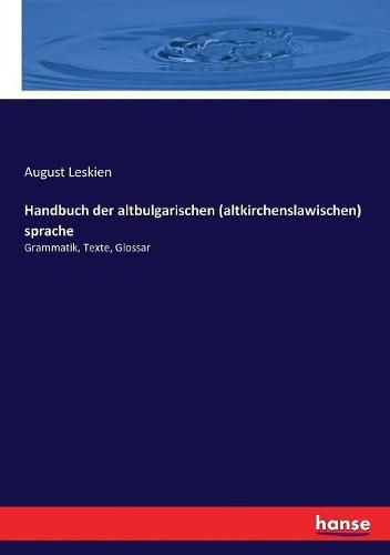 Cover image for Handbuch der altbulgarischen (altkirchenslawischen) Sprache: Grammatik, Texte, Glossar