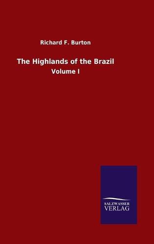 The Highlands of the Brazil: Volume I