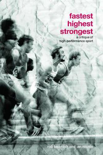 Cover image for Fastest, Highest, Strongest: A Critique of High-Performance Sport