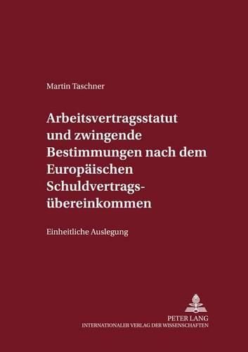 Cover image for Arbeitsvertragsstatut Und Zwingende Bestimmungen Nach Dem Europaeischen Schuldvertragsuebereinkommen: Einheitliche Auslegung