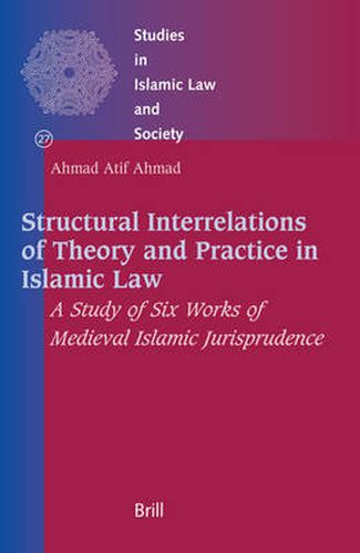 Cover image for Structural Interrelations of Theory and Practice in Islamic Law: A Study of Six Works of Medieval Islamic Jurisprudence