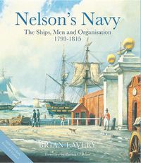 Cover image for Nelson's Navy: The Ships, Men and Organisation, 1793 - 1815