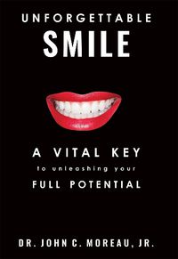 Cover image for Unforgettable Smile: A Vital Key to Unleashing Your Full Potntial