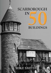 Cover image for Scarborough in 50 Buildings