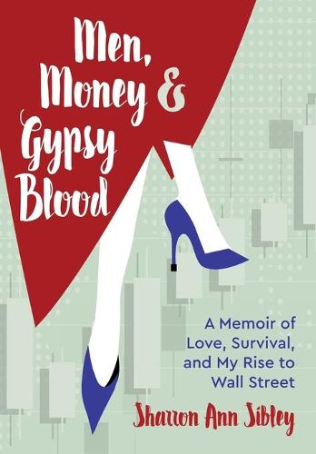 Cover image for Men, Money & Gypsy Blood: A Memoir of Love, Survival, and My Rise to Wall Street