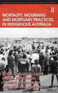 Cover image for Mortality, Mourning and Mortuary Practices in Indigenous Australia
