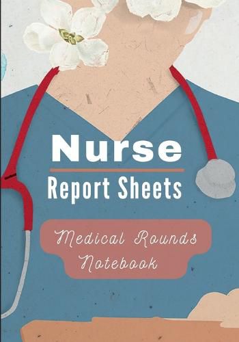 Cover image for Medical Rounds Notebook with Nurse Report Sheets