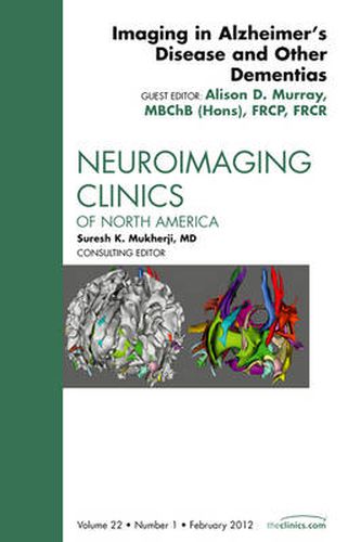 Imaging in Alzheimer's Disease and Other Dementias, An Issue of Neuroimaging Clinics