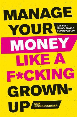 Cover image for Manage Your Money Like a F*cking Grown-Up: The Best Money Advice You Never Got