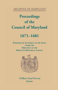 Cover image for Proceedings of the Council of Maryland, 1671-1681