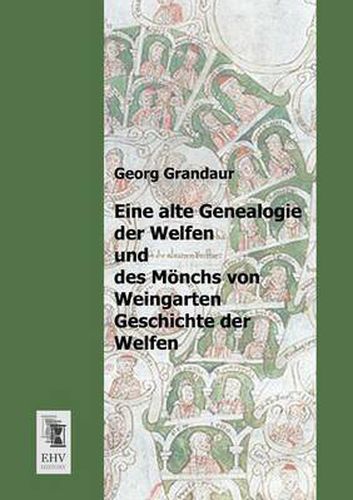 Cover image for Eine Alte Genealogie Der Welfen Und Des Monchs Von Weingarten Geschichte Der Welfen