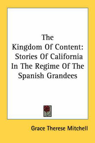 Cover image for The Kingdom of Content: Stories of California in the Regime of the Spanish Grandees