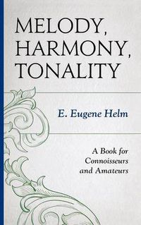 Cover image for Melody, Harmony, Tonality: A Book for Connoisseurs and Amateurs