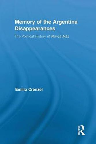 Cover image for The Memory of the Argentina Disappearances: The Political History of Nunca Mas