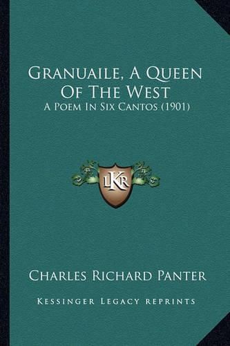 Cover image for Granuaile, a Queen of the West: A Poem in Six Cantos (1901)