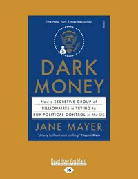Cover image for Dark Money: How a Secretive Group of Billionaires is Trying to Buy Political Control in the Us