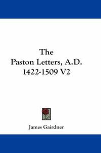 Cover image for The Paston Letters, A.D. 1422-1509 V2
