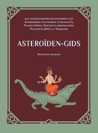 Cover image for Asteroiden-gids: 950 astrologische betekenissen van Asteroiden, Centauren, Cubewano's, Damocleiden, Neptunus-resonanten, Plutino's, SDO's en Trojanen