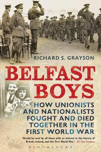 Belfast Boys: How Unionists and Nationalists Fought and Died Together in the First World War