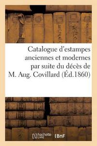 Cover image for Catalogue d'Estampes Anciennes Et Modernes Par Suite Du Deces de M. Aug. Covillard, Vente 3 Mai 1860