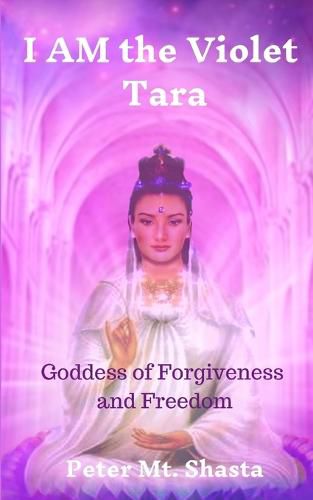 Cover image for I AM the Violet Tara: Goddess of Forgiveness and Freedom