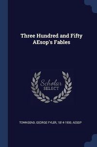 Cover image for Three Hundred and Fifty Aesop's Fables