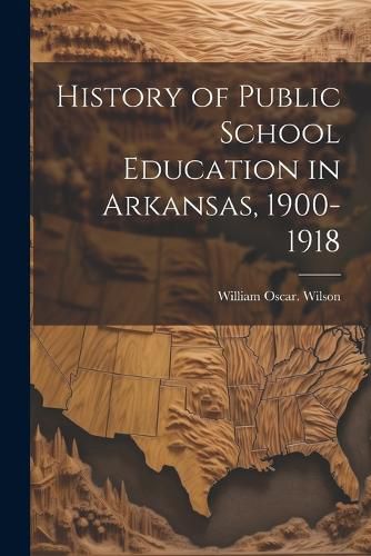 Cover image for History of Public School Education in Arkansas, 1900-1918