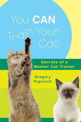 Cover image for You Can Train Your Cat: Secrets of a Master Cat Trainer