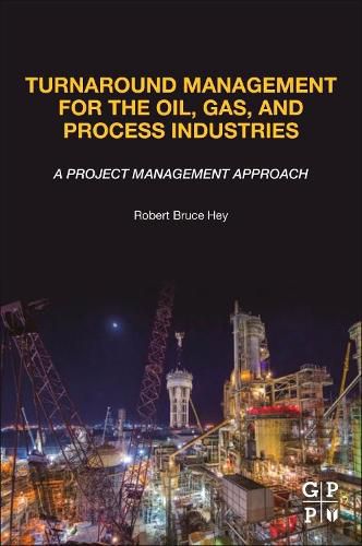 Cover image for Turnaround Management for the Oil, Gas, and Process Industries: A Project Management Approach