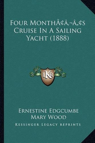 Cover image for Four Monthacentsa -A Centss Cruise in a Sailing Yacht (1888)