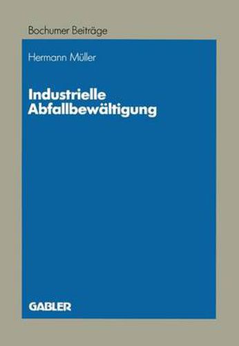 Cover image for Industrielle Abfallbewaltigung: Entscheidungsprobleme Aus Betriebswirtschaftlicher Sicht