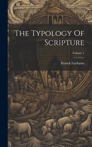 Cover image for The Typology Of Scripture; Volume 1