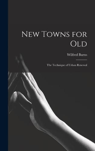 Cover image for New Towns for Old; the Technique of Urban Renewal