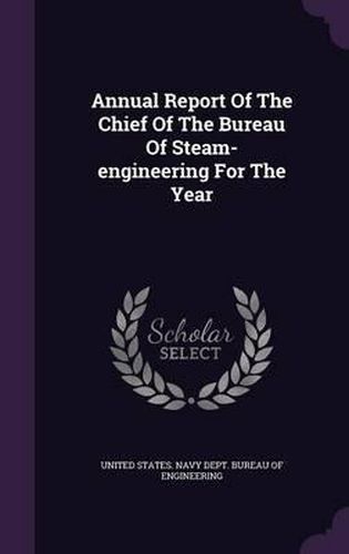 Annual Report of the Chief of the Bureau of Steam-Engineering for the Year