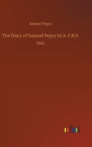 The Diary of Samuel Pepys M.A. F.R.S.