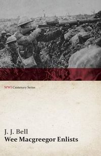 Cover image for Wee Macgreegor Enlists (WWI Centenary Series)