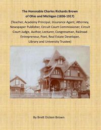 Cover image for The Honorable Charles Richards Brown of Ohio and Michigan (1836-1917)